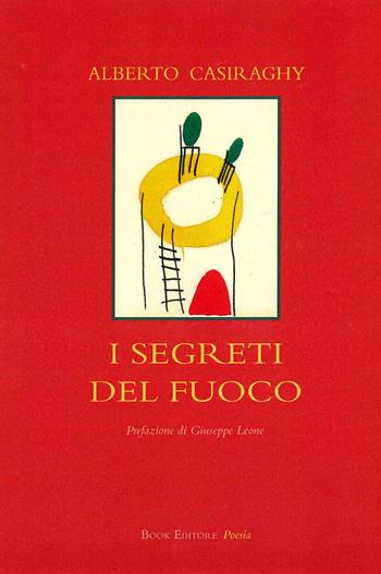 I segreti del fuoco - Alberto Casiraghy - Libro Book Editore 2019, Fuoricollana | Libraccio.it