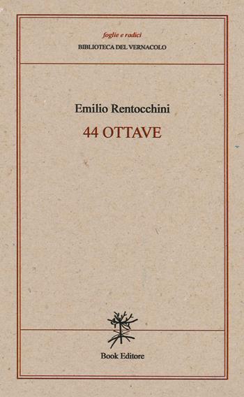 44 ottave - Emilio Rentocchini - Libro Book Editore 2019, Foglie e radici | Libraccio.it