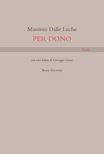 Per dono - Massimo Dalle Luche - Libro Book Editore 2020, Tabula. Nuova serie | Libraccio.it
