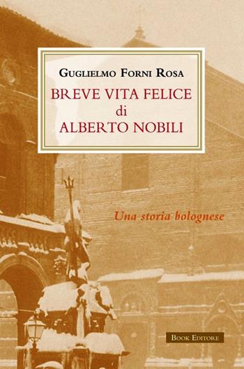 Breve vita felice di Alberto Nobili - Guglielmo Forni Rosa - Libro Book Editore 2020, Pandora | Libraccio.it