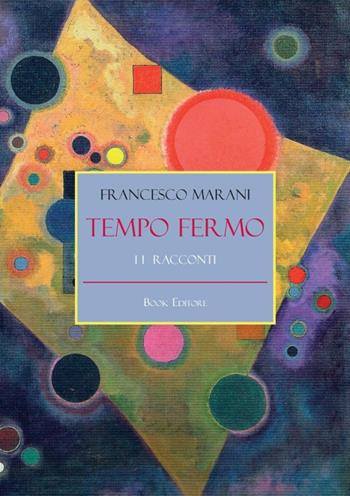 Tempo fermo - Francesco Marani - Libro Book Editore 2020, Pandora | Libraccio.it
