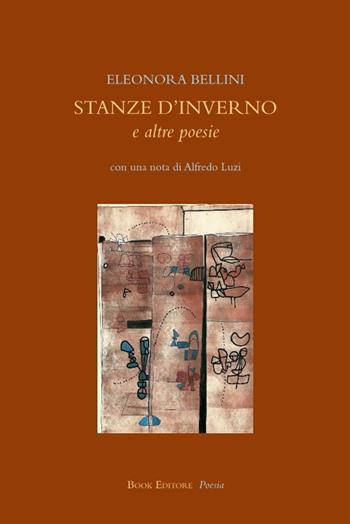 Stanze d'inverno e altre poesie - Eleonora Bellini - Libro Book Editore 2021, Tabula. Nuova serie | Libraccio.it