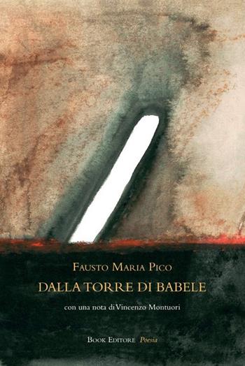 Dalla torre di babele - Fausto Maria Pico - Libro Book Editore 2021, Tabula. Nuova serie | Libraccio.it