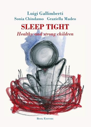 Sleep tight. Healthy and strong children - Luigi Gallimberti, Sonia Chindamo, Graziella Madeo - Libro Book Editore 2021, Logosinopie | Libraccio.it