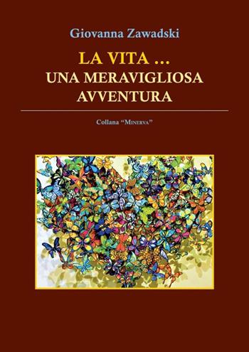 La vita... Una meravigliosa avventura - Giovanna Zawadski - Libro Book Editore 2022, Minerva. Nuova serie | Libraccio.it