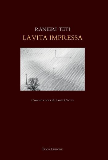 La vita impressa - Ranieri Teti - Libro Book Editore 2022, Fuoricollana | Libraccio.it