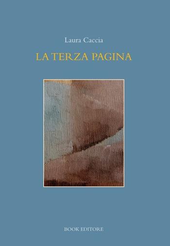 La terza pagina - Laura Caccia - Libro Book Editore 2023, Fuoricollana | Libraccio.it