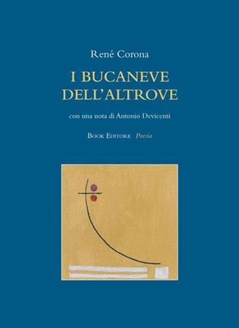 I bucaneve dell'altrove - René Corona - Libro Book Editore 2023, Fuoricollana | Libraccio.it