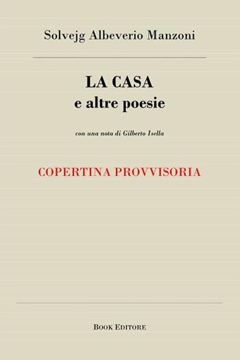 La casa e altre poesie - Solvejg Albeverio Manzoni - Libro Book Editore 2023, Fuoricollana | Libraccio.it