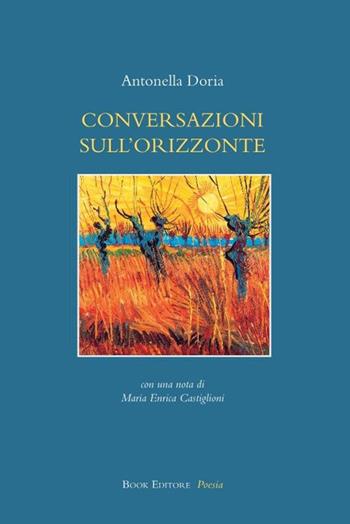 Conversazioni sull'orizzonte - Antonella Doria - Libro Book Editore 2023, Fuoricollana | Libraccio.it