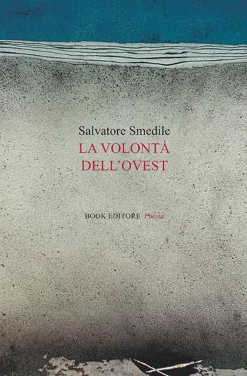 La volontà dell'ovest - Salvatore Smedile - Libro Book Editore 2024, Fuoricollana | Libraccio.it