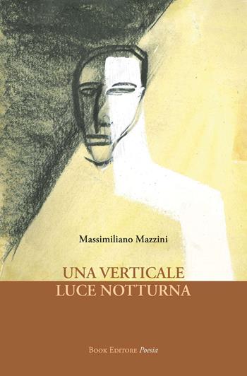 Una verticale luce notturna - Massimiliano Mazzini - Libro Book Editore 2024, Fuoricollana | Libraccio.it