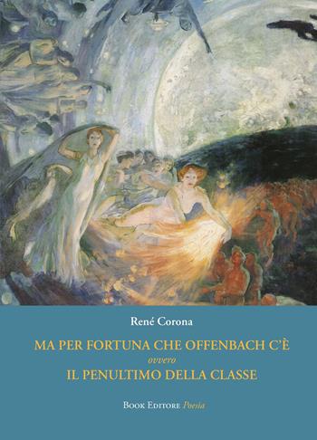 Ma per fortuna che Offenbach c'è ovvero Il penultimo della classe - René Corona - Libro Book Editore 2025, Fuoricollana | Libraccio.it