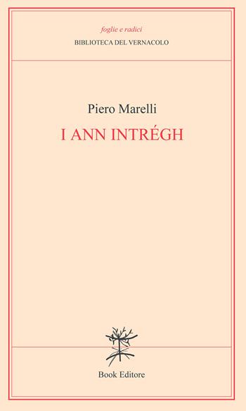 I ann intrégh (Gli anni interi) - Piero Marelli - Libro Book Editore 2024, Foglie e radici | Libraccio.it