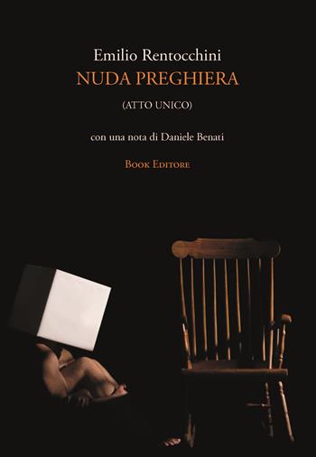 Nuda preghiera (atto unico) - Emilio Rentocchini - Libro Book Editore 2025, Fuoricollana | Libraccio.it