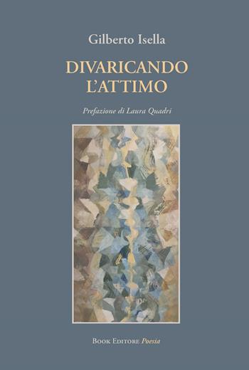 Divaricando l'attimo - Gilberto Isella - Libro Book Editore 2025, Serendip | Libraccio.it