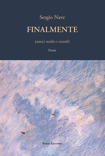 Finalmente (amici realtà e ricordi) - Sergio Nave - Libro Book Editore 2025, Minerva. Nuova serie | Libraccio.it