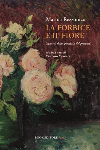 La forbice e il fiore (sguardi dalla periferia del presente) - Marina Rezzonico - Libro Book Editore 2025, Tabula. Nuova serie | Libraccio.it