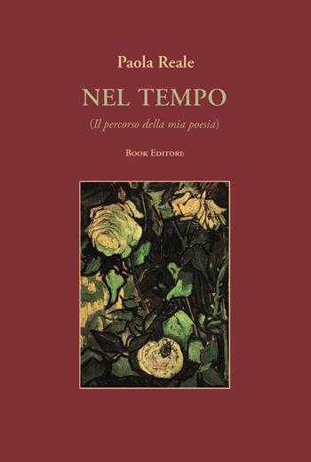 Nel tempo (Il percorso della mia poesia) - Paola Reale - Libro Book Editore 2025, Minerva. Nuova serie | Libraccio.it