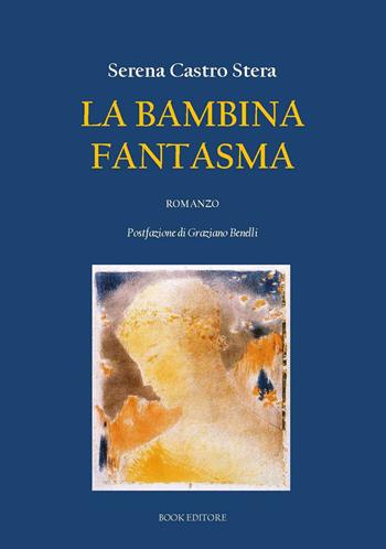 La bambina fantasma - Serena Castro Stera - Libro Book Editore 2026, Pandora | Libraccio.it
