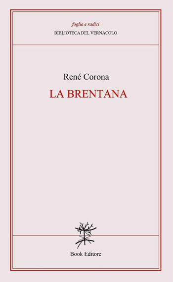 La Brentana - René Corona - Libro Book Editore 2026, Foglie e radici. Biblioteca del Vernacolo | Libraccio.it