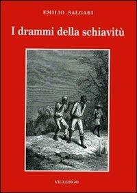 I drammi della schiavitù - Emilio Salgari - Libro Viglongo 2024, Salgari & Co. | Libraccio.it