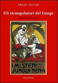 Gli strangolatori del Gange. Versione originale de «I misteri della jungla nera» - Emilio Salgari - Libro Viglongo 2024, Salgari & Co. | Libraccio.it