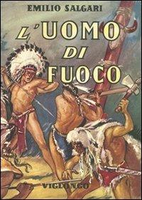 L'uomo di fuoco - Emilio Salgari - Libro Viglongo 2024, Salgari & Co. | Libraccio.it