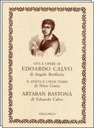 Vita e opere di Edoardo Calvo. Artaban bastonà. Il poeta e i suoi tempi - Angelo Brofferio, Nino Costa - Libro Viglongo 2024, Frise | Libraccio.it