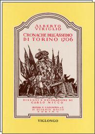 Cronache dell'assedio di Torino 1706. Ediz. illustrata - Alberto Viriglio, Carlo Nicco - Libro Viglongo 2024 | Libraccio.it