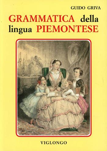 Grammatica della lingua piemontese - Guido Griva - Libro Viglongo 2024 | Libraccio.it