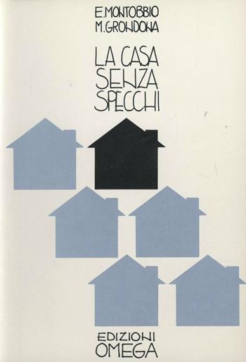 La casa senza specchi. Esperienze di integrazione lavorativa del disabile - Enrico Montobbio, M. Grondona - Libro Omega 2001, Scientifica | Libraccio.it