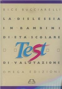 Test per la dislessia in età scolare - Bice Bucciarelli - Libro Omega 2001, Scolastica | Libraccio.it