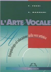 L'arte vocale. Fisiopatologia e riabilitazione della voce artistica - Franco Fussi, Silvia Magnani - Libro Omega 2001, Scientifica | Libraccio.it