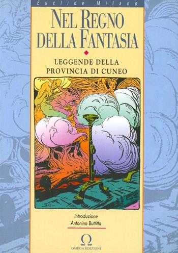 Nel regno della fantasia. Leggende della provincia di Cuneo - Euclide Milano - Libro Omega 2003, Orizzonti | Libraccio.it