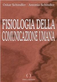 Fisiologia della comunicazione umana - Antonio Schindler, Oskar Schindler - Libro Omega 2001, Scientifica | Libraccio.it
