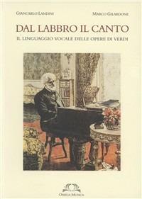 Dal labbro, il canto. Il linguaggio vocale delle opere di Verdi - Giancarlo Landini, Marco Gilardone - Libro Omega 2001, Scientifica | Libraccio.it