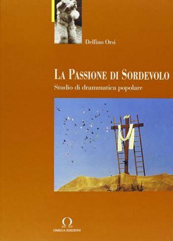 La passione di Sordevolo - Delfino Orsi - Libro Omega 2002 | Libraccio.it