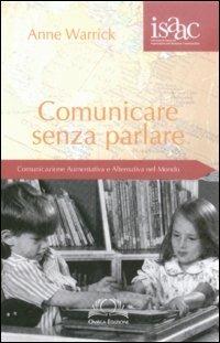 Comunicare senza parlare. Comunicazione aumentativa e alternativa nel mondo - Anne Warrick - Libro Omega 2003, Scientifica | Libraccio.it