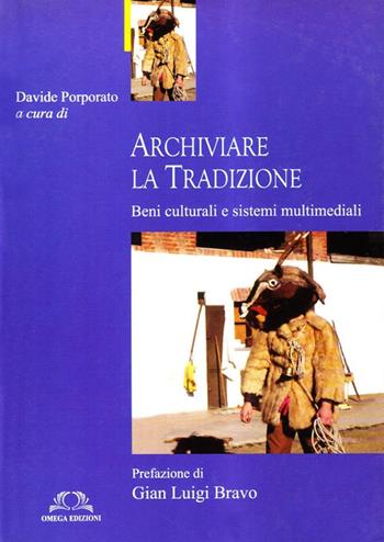Archiviare la tradizione. Beni culturali e sistemi multimediali - Davide Porporato - Libro Omega 2002, Orizzonti | Libraccio.it
