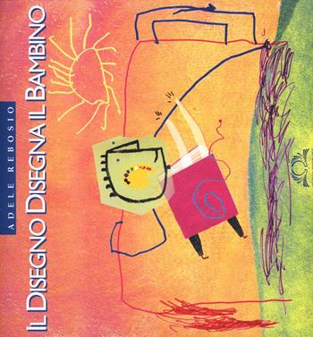 Il disegno disegna il bambino. L'utilizzo del disegno in pedagogia clinica - Adele Bosisio - Libro Omega 2002, Scolastica | Libraccio.it