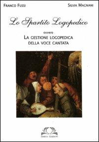 Lo spartito logopedico. Ovvero la gestione logopedica della voce cantata - Franco Fussi, Silvia Magnani - Libro Omega 2003, Scientifica | Libraccio.it