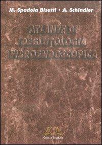 Atlante di deglutologia fibroendoscopica - Massimo Spadola Bisetti, Antonio Schindler - Libro Omega 2010, Scientifica | Libraccio.it
