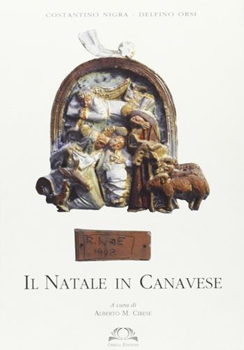 Il Natale in Canavese - Costantino Nigra, Delfino Orsi - Libro Omega 2005, Orizzonti | Libraccio.it