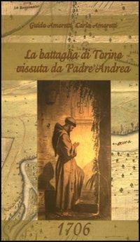 La battaglia di Torino vissuta da padre Andrea - Guido Amoretti, Carla Amoretti - Libro Omega 2008 | Libraccio.it