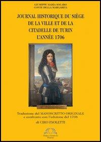 Journal historique du siège de la ville et de la citadelle de Turin l'anée 1706 - Giuseppe M. Solaro - Libro Omega 2006 | Libraccio.it