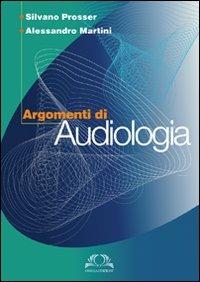 Argomenti di audiologia - Alessandro Martini - Libro Omega 2007, Scientifica | Libraccio.it