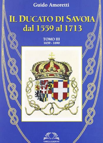 Il ducato di Savoia. Vol. 3 - Guido Amoretti - Libro Omega 2010, Varia | Libraccio.it