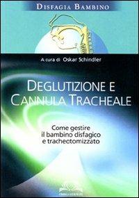 Deglutizione e cannula tracheale. Come gestire il bambino disfagico e tracheotomizzato  - Libro Omega 2008, Scientifica | Libraccio.it