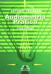 Audiometria pratica. Casi clinici - Antonio Cesarani - Libro Omega 2012, Scientifica | Libraccio.it